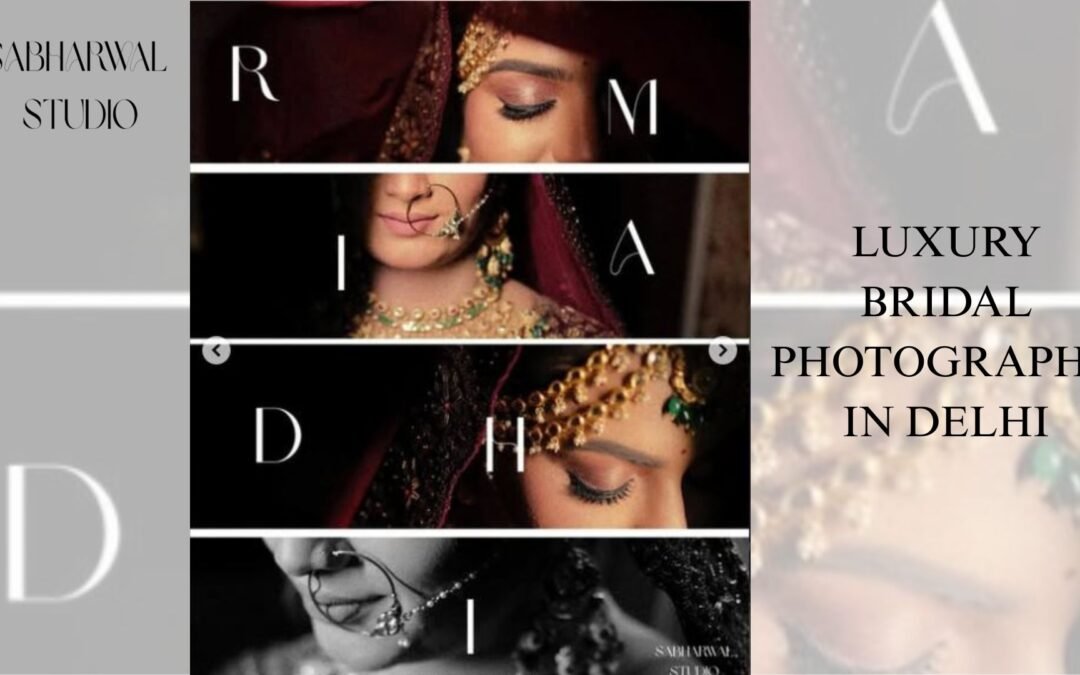 LUXURY BRIDAL PHOTOGRAPHY IN DELHI